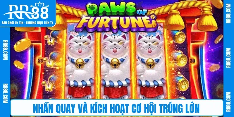 Nhấn quay và kích hoạt cơ hội trúng lớn