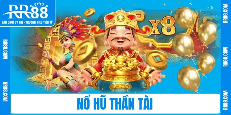 Nổ Hũ Thần Tài RR88 – Quay Là Trúng, Thưởng Cực Đã