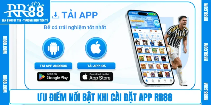 Ưu điểm nổi bật khi cài đặt App RR88